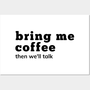 Bring Me Coffee Then We'll Talk. Funny Coffee Lover Saying. Posters and Art